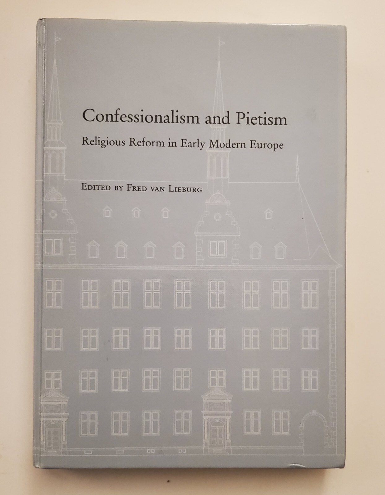 Confessionalism And Pietism Religious Reform Early Modern Europe Fred Lieburg