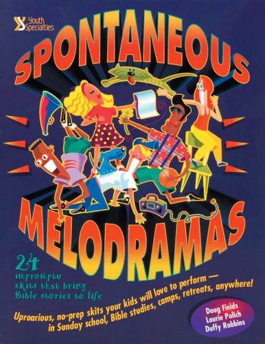 Spontaneous Melodramas By Doug Fields, Laurie Polich, Duffy Robb