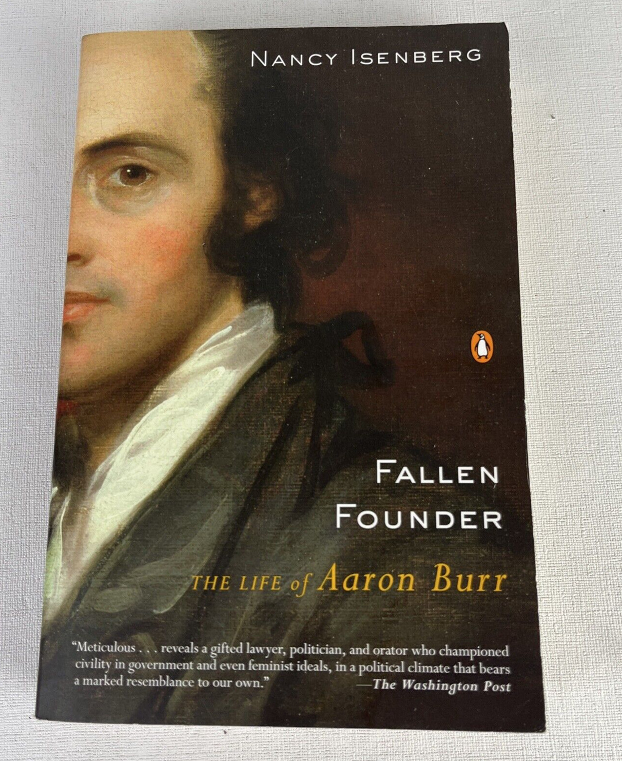 Fallen Founder. The Life of Aaron Burr. By Nancy Isenberg 2007