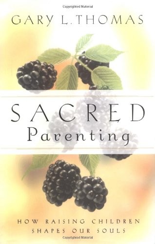 Sacred Parenting: How Raising Children Shapes Our Souls – Thomas, Gary – Ver…