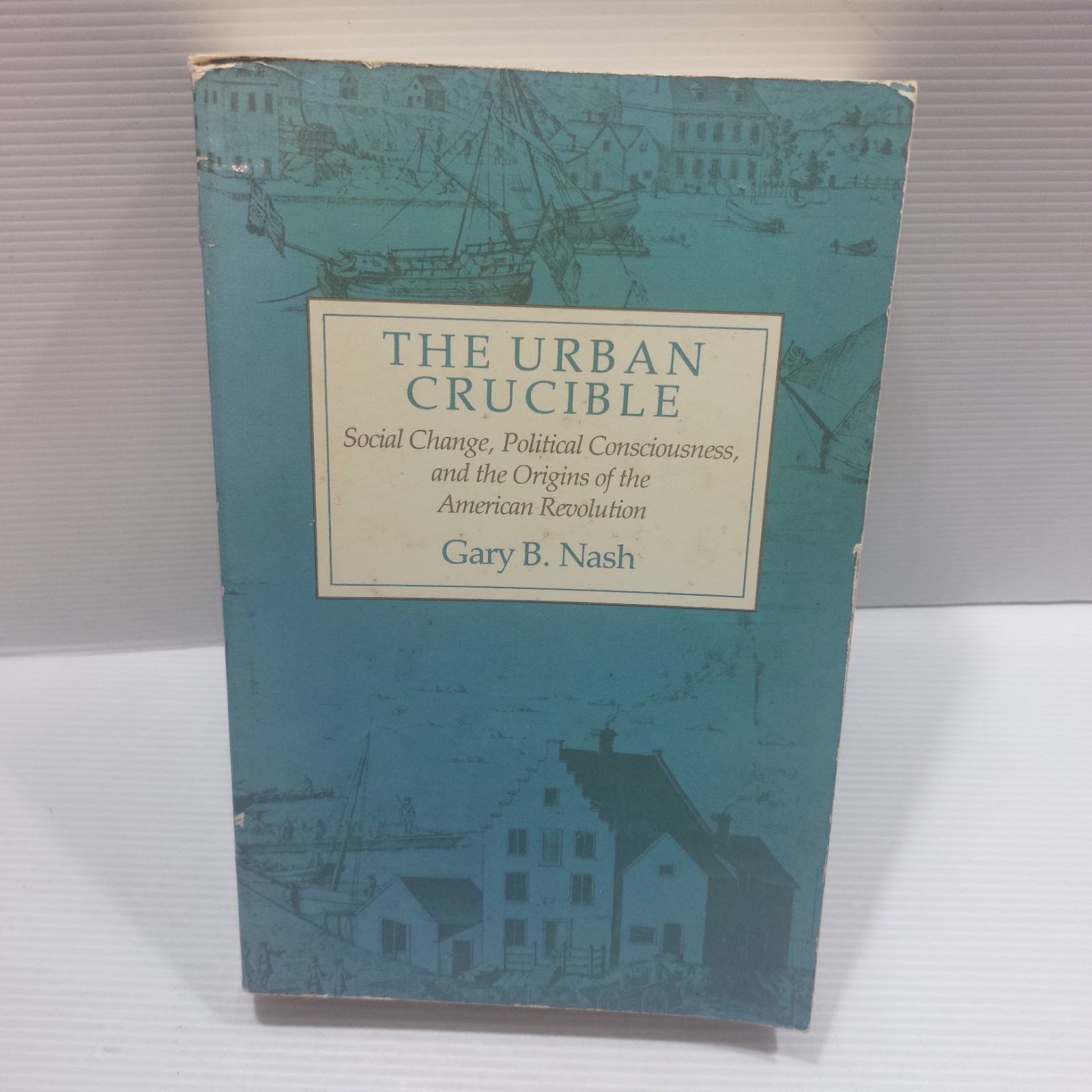 Urban Crucible: Origins of the American Revolution by Gary B. Nash paperback