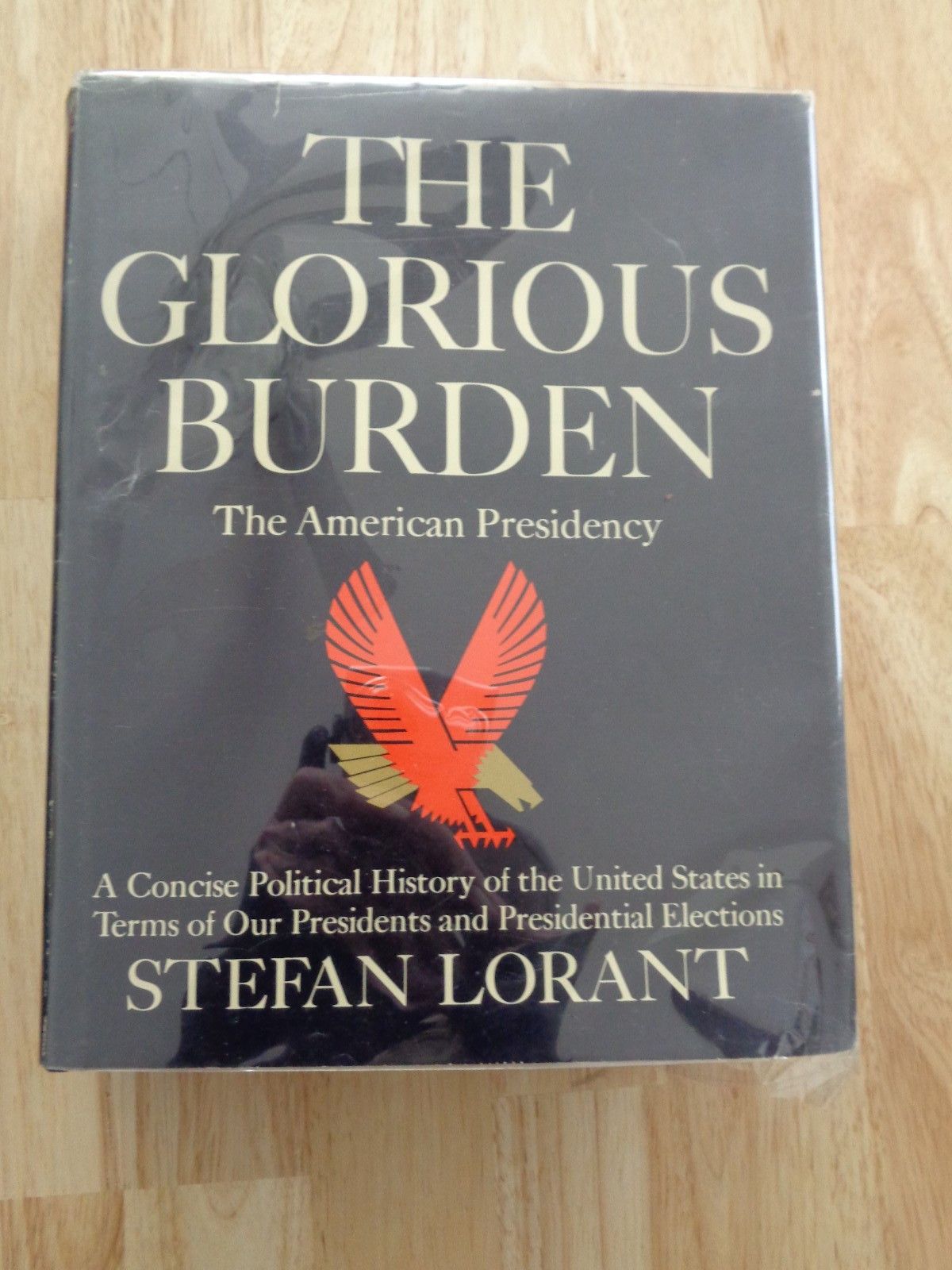 The Glorious Burden, The American Presidency by Stefan Lorant 1968 HBDJ