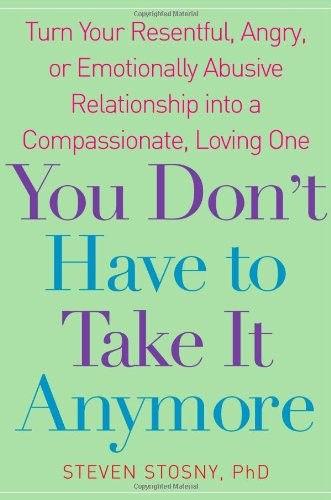 YOU DON’T HAVE TO TAKE IT ANYMORE: TURN YOUR RESENTFUL, By Steven Stosny *Mint*