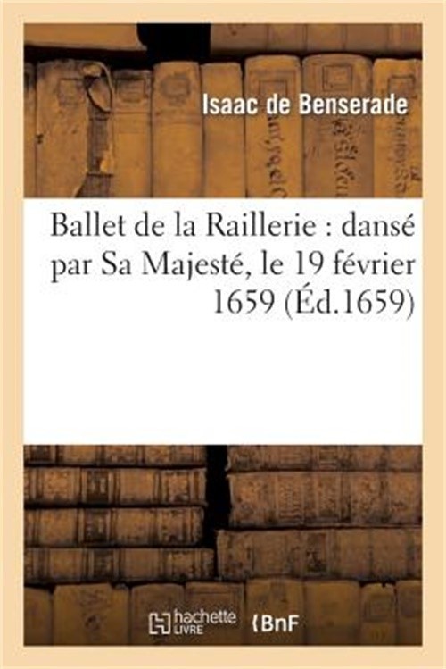 Ballet de la Raillerie: Dans� Par Sa Majest�, Le 19 F�vrier 1659 (Paperback or S