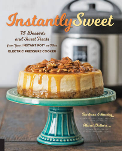 Instantly Sweet: 75 Desserts and Sweet Treats from Your Instant Pot or Ot – GOOD
