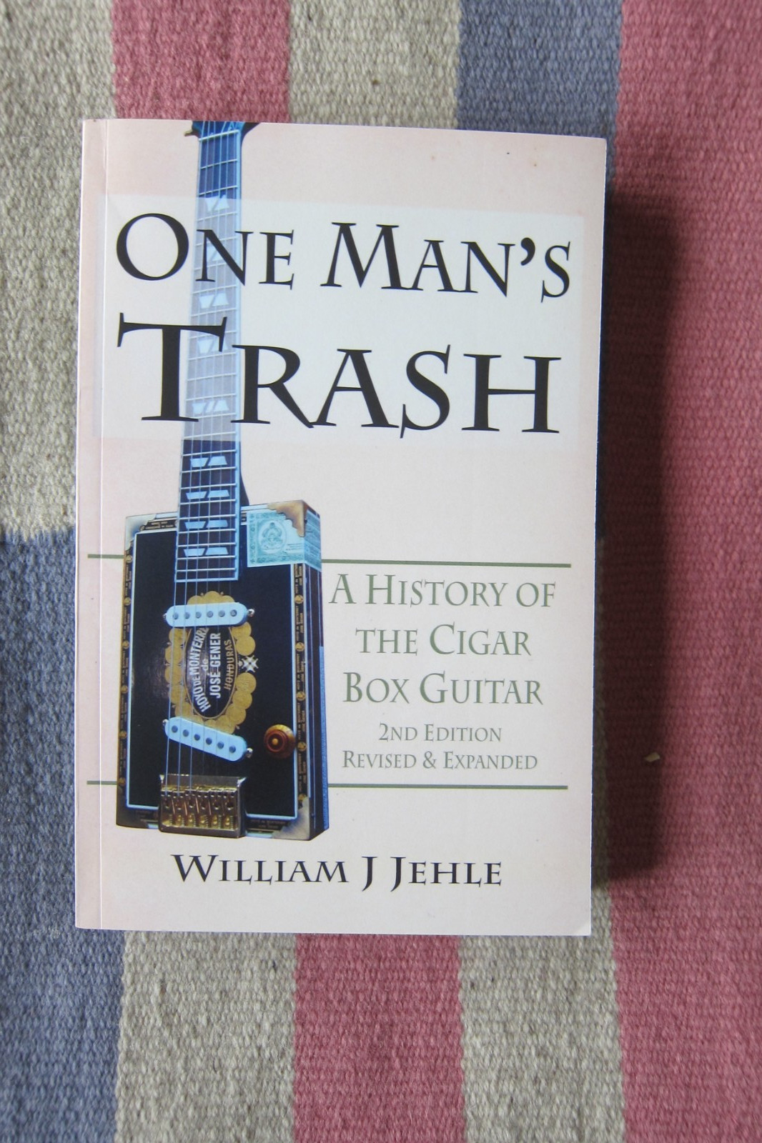 One Man’s Trash: A History of the Cigar Box Guitar William J Jehle 2nd Edition
