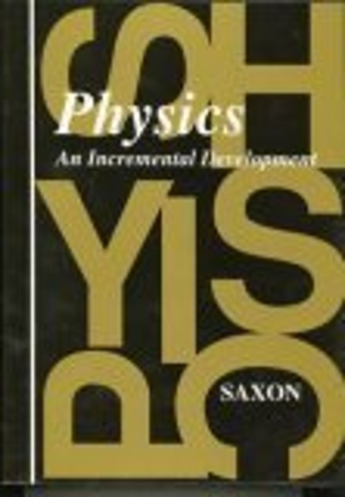Physics : An Incremental Development John H., Jr., Saxon, John H.