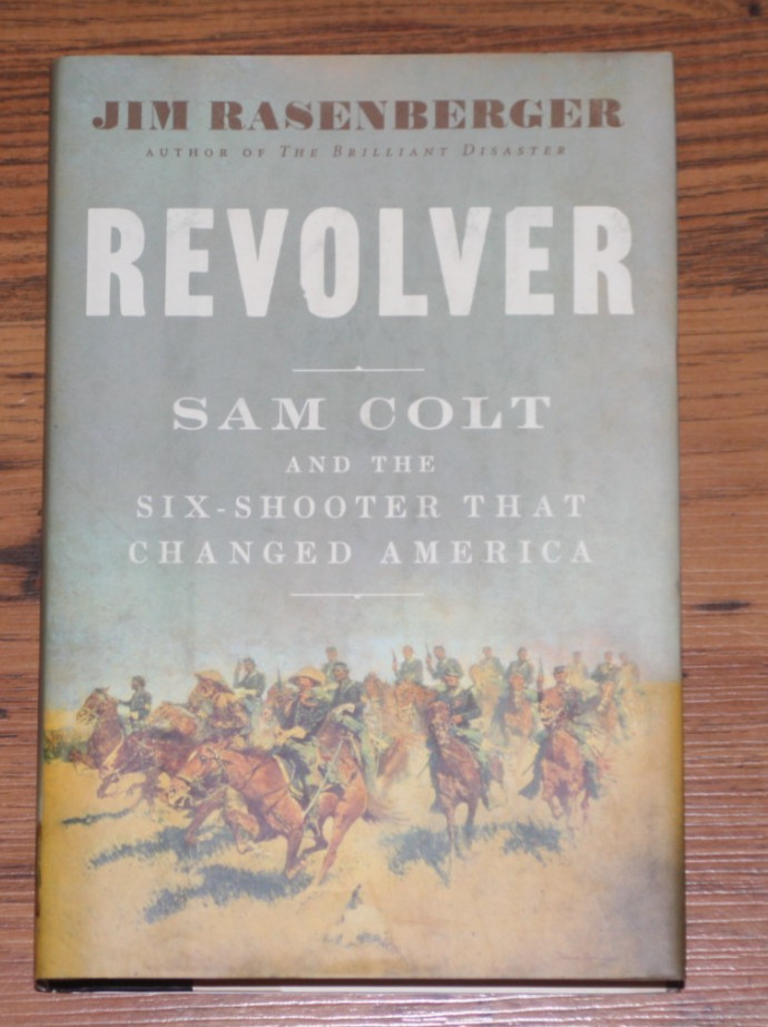 Revolver – Sam Colt And The Six-Shooter That Changed America – Jim Rasenberger