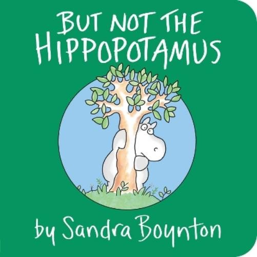 Sandra Boynton But Not the Hippopotamus (Board Book)