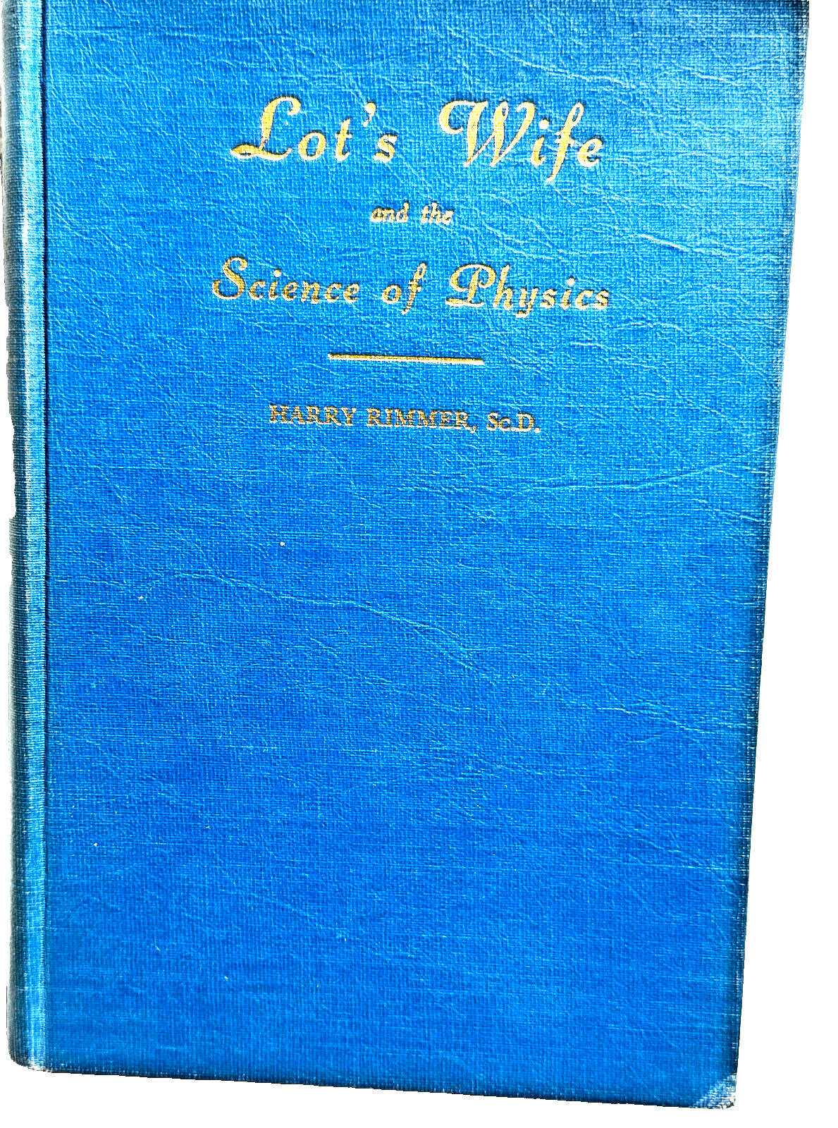 Lot’s Wife and the Science of Physics By Harry Rimmer RARE 1947 HC/G+