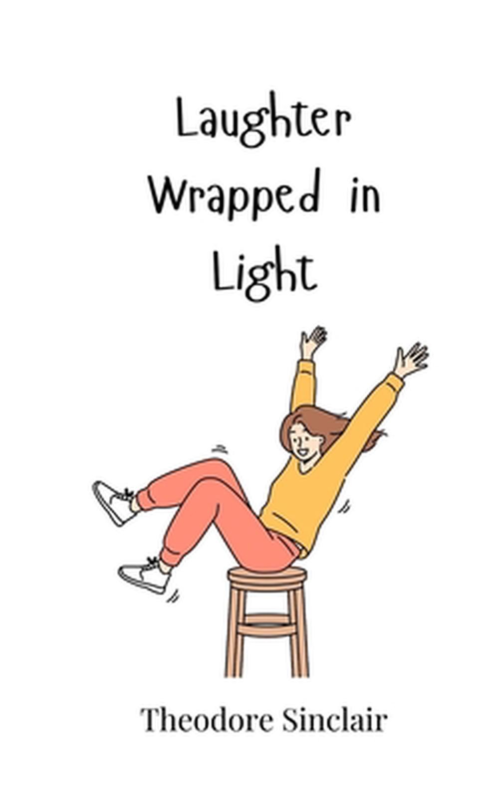 Laughter Wrapped in Light by Theodore Sinclair Paperback Book