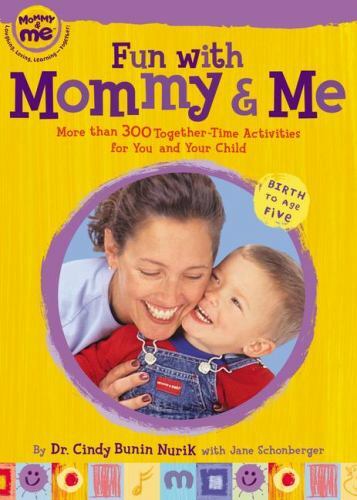 Fun with Mommy and Me: More Than 300 Together-Time Activities for You and…