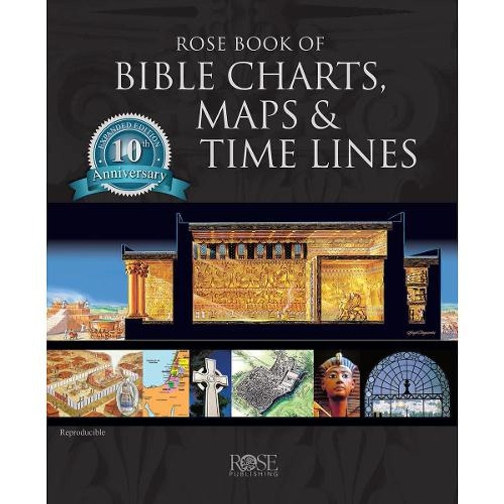 Rose Book of Bible Charts, Maps & Time Lines Vol. 1: 10th Anniversary Edition by