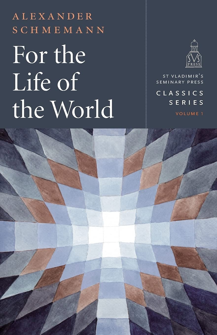 For the Life of the World: Sacraments and Orthodoxy (St. Vladimir’s Seminary…