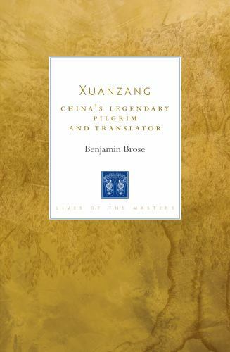Xuanzang: China’s Legendary Pilgrim and Translator (Lives of the Masters)