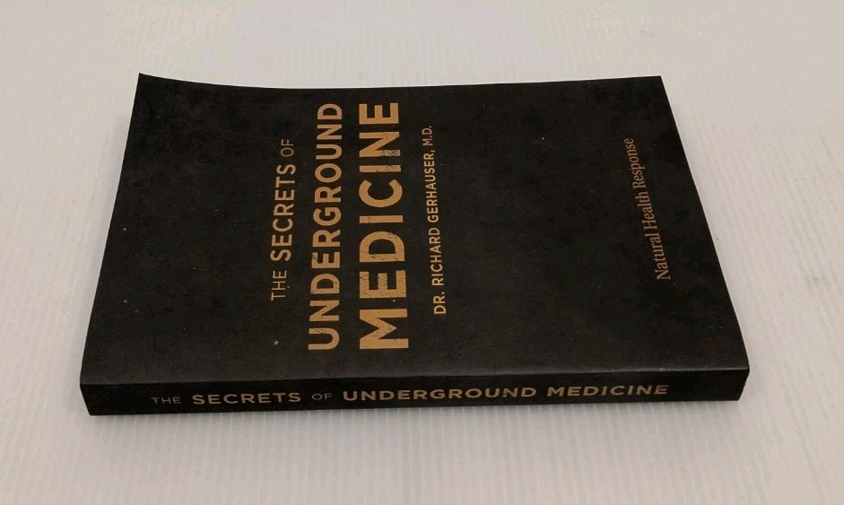 The Secrets of Underground Medicine Dr. Richard Gerhauser Trade Paperback 2018
