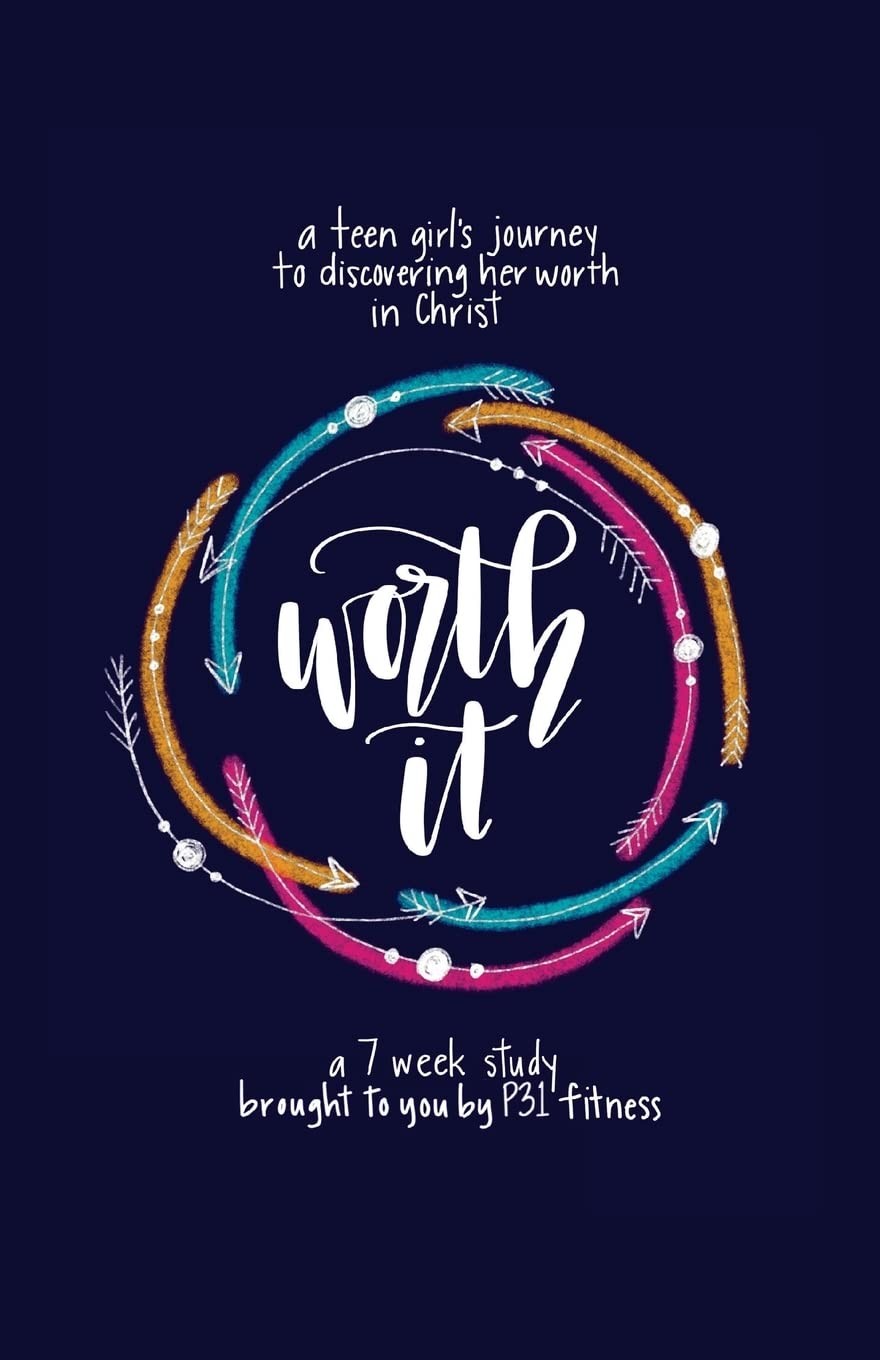 Worth it! a teen girl’s journey to discovering her worth in Christ: a 7 week…