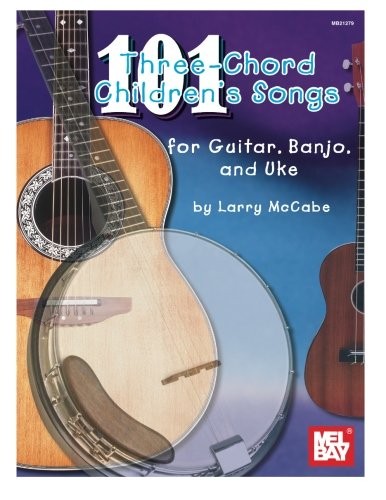 101 THREE-CHORD CHILDREN’S SONGS FOR GUITAR, BANJO AND UKE By Larry Mccabe *NEW*