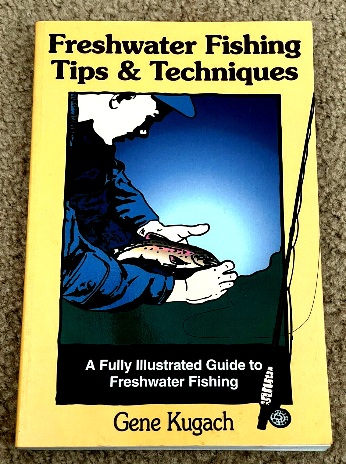 Freshwater Fishing Tips & Techniques: A Fully Illustrated Guide…by Gene Kugach
