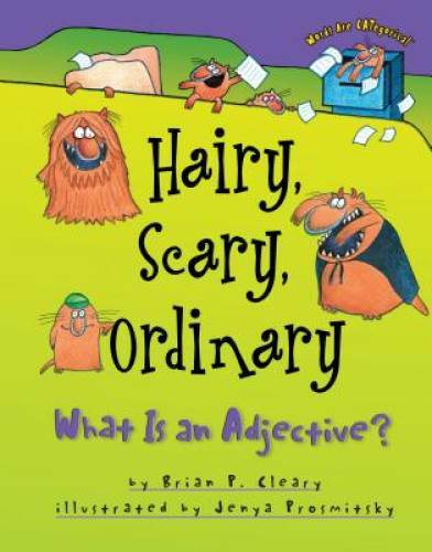 Hairy, Scary, Ordinary: What Is an Adjective? (Words Are Categorical) – GOOD