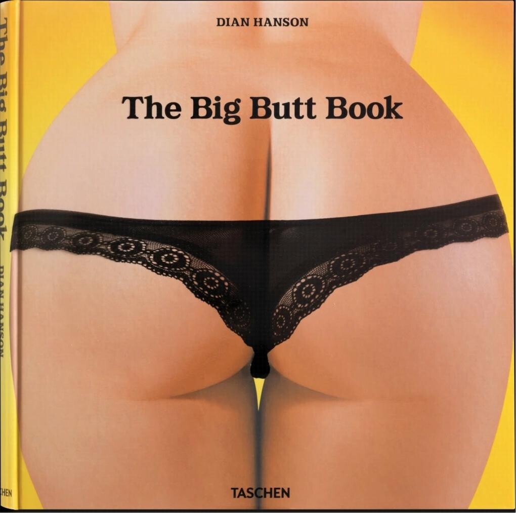DIAN HANSON’s BIG BUTT BOOK ~ A TASCHEN ORIGINAL 2023 Edition ~ OH MY GOODNESS!
