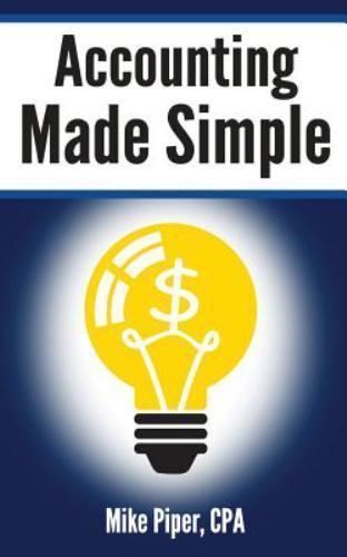 Accounting Made Simple: Accounting Explained in 100 Pages or Less (Financial Top