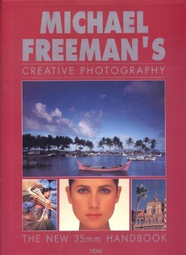 Michael Freeman’s Creative Photography: The New … by Freeman, Michael Hardback