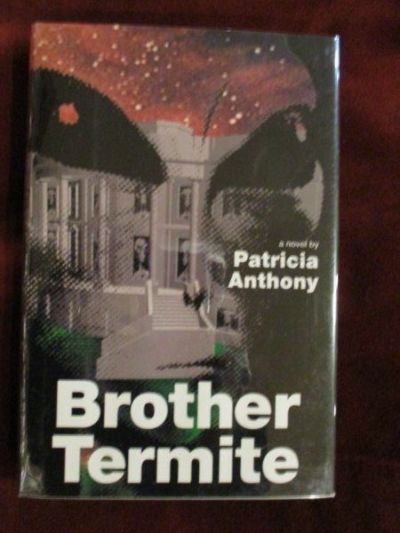 Patricia Anthony – BROTHER TERMITE – 1st