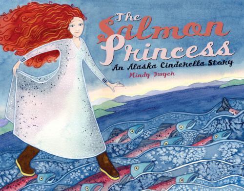 The Salmon Princess: An Alaska Cinderella- paperback, 9781570613555, Mindy Dwyer