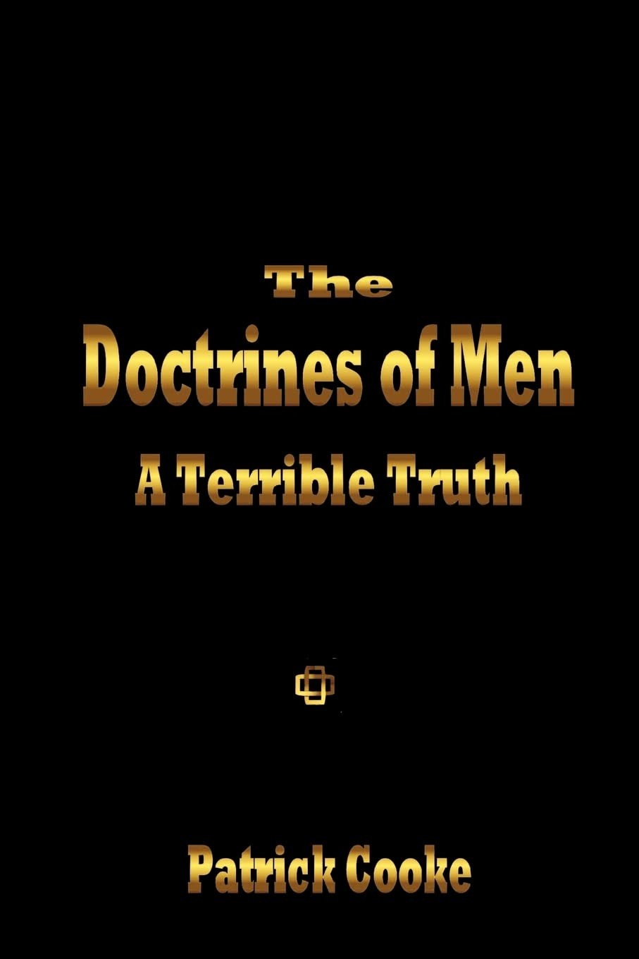 The Doctrines of Men: A Terrible Truth