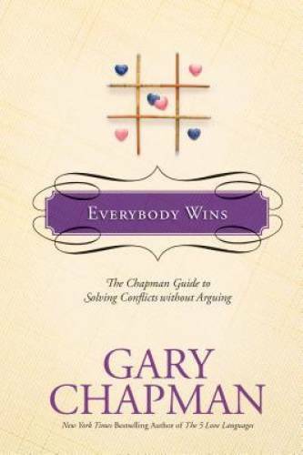 Everybody Wins: The Chapman Guide to Solving Conflicts without Arguing (C – GOOD