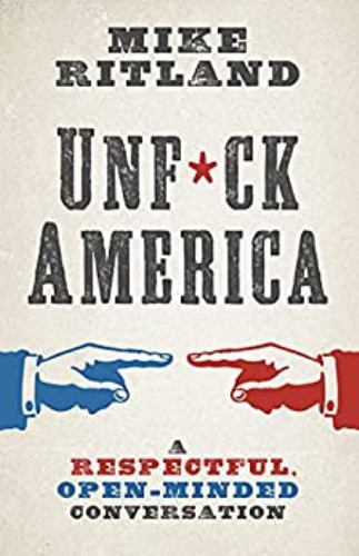 Unfuck America: A Respectful, Open-Minded Conversation, Ritland, Mike, Excellent