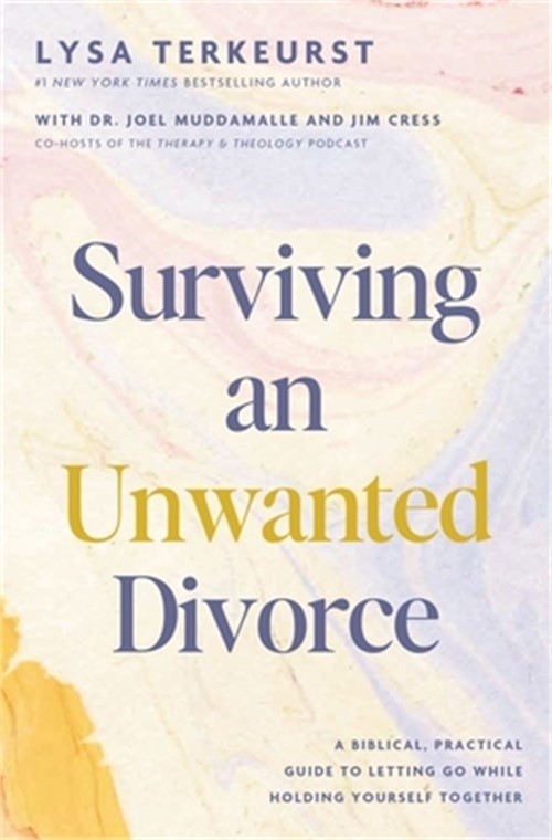 Surviving an Unwanted Divorce: A Biblical, Practical Guide to Letting Go While H