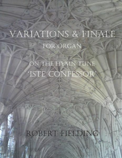 Variations And Finale On The Hymn Tune ‘Iste Confessor’ For Organ