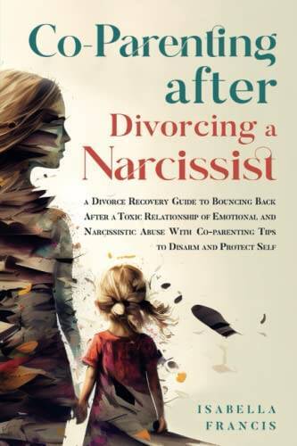 Co-Parenting After Divorcing A Narcissist: A Divorce Recovery Guide – VERY GOOD