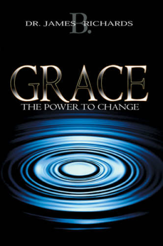 Grace: The Power To Change – Paperback By James B. Richards – GOOD