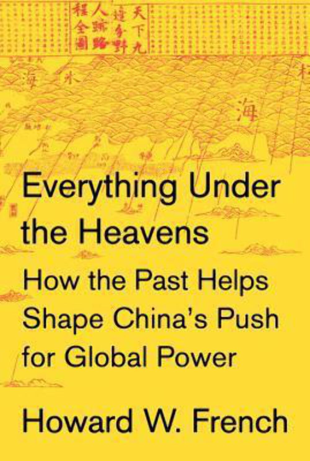 Everything Under the Heavens: How the Past Helps Shape China’s Push for Global P