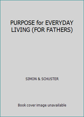 PURPOSE for EVERYDAY LIVING (FOR FATHERS) by SIMON & SCHUSTER
