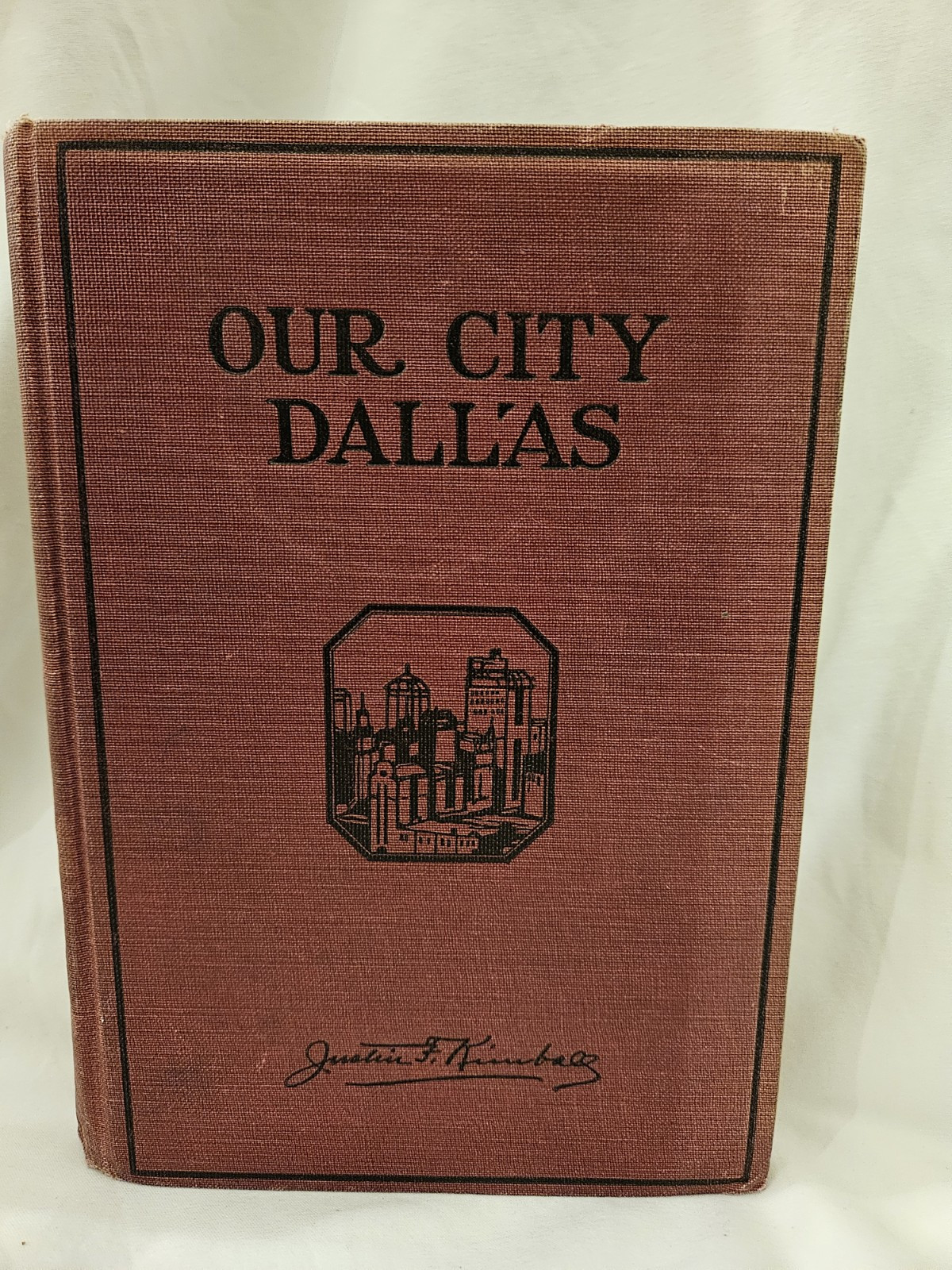 OUR CITY DALLAS By Justin F Kimball Published On 1927