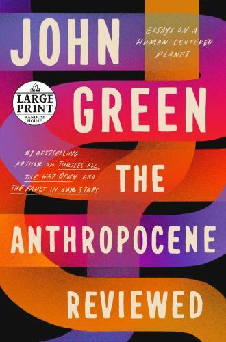 The Anthropocene Reviewed : Essays on a Human-Centered Planet (Large Print)