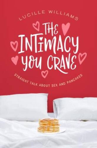 The Intimacy You Crave: Straight Talk about Sex and Pancakes – VERY GOOD