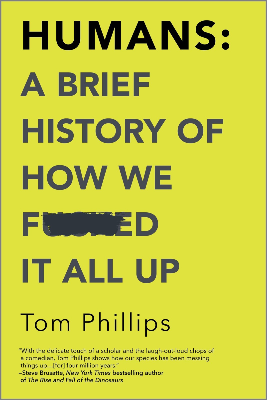 Humans: A Brief History of How We F*cked It All Up: A Brief History of How W…