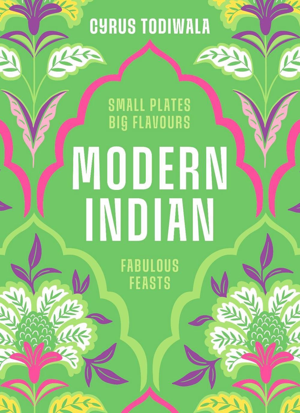 Modern Indian: Small Plates, Big Flavours, Fabulous Feasts by Cyrus Todiwala Har