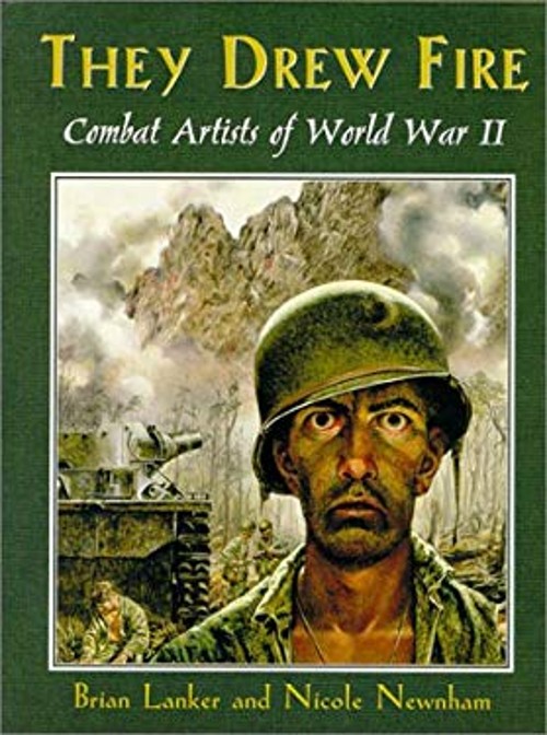 They Drew Fire : Combat Artists of World War II Brian, Newnham, N