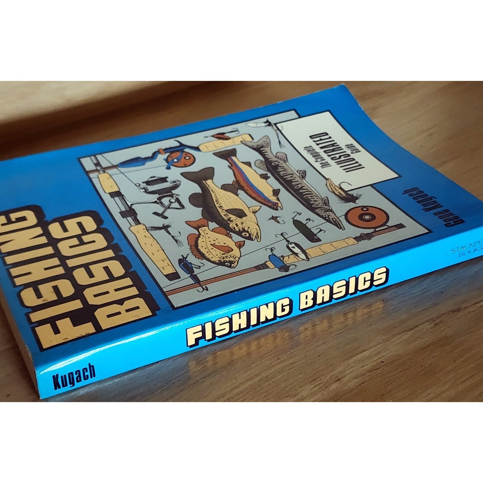 Fishing Basics: The Complete Illustrated Guide by Kugach, Gene , Paperback