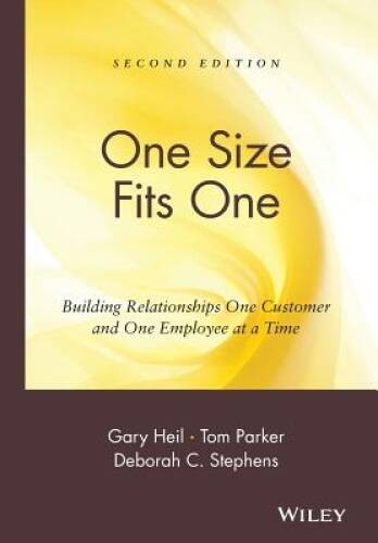 One Size Fits One: Building Relationships One Customer and One Emplo – VERY GOOD
