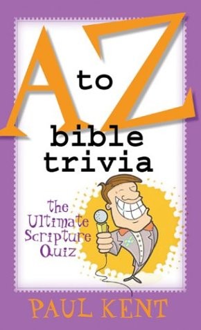 A to Z Bible Trivia: The Ultimate Scripture Quiz – Kent, Paul – Good – See c…
