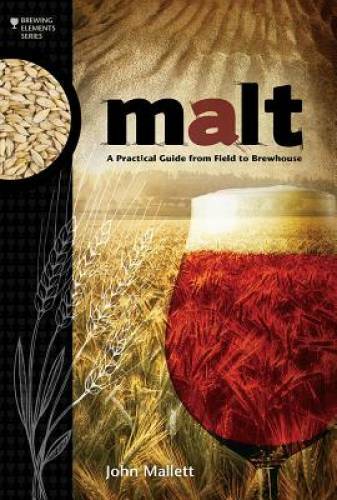 Malt: A Practical Guide from Field to Brewhouse (Brewing Elements) – GOOD