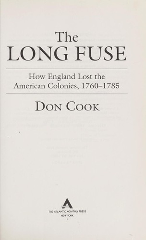 The Long Fuse : How England Lost the American Colonies, 1760-1785