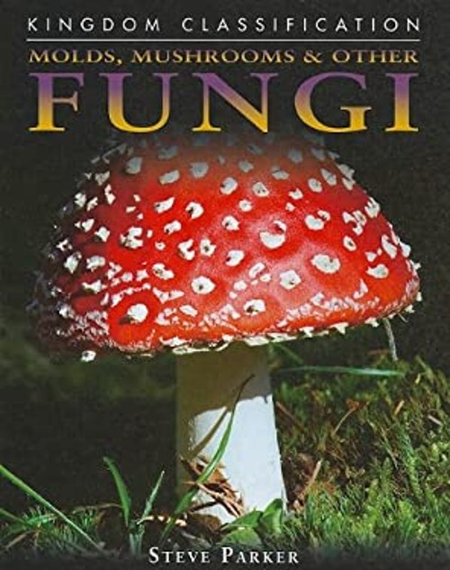 Molds, Mushrooms and Other Fungi Library Binding Steve Parker